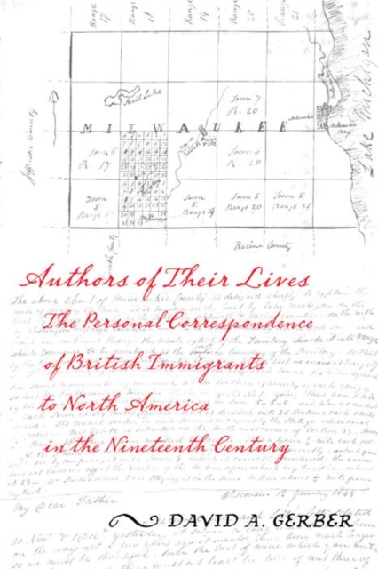 Authors of Their Lives : The Personal Correspondence of British Immigrants to North America in the Nineteenth Century, Hardback Book