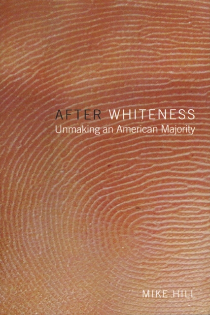 After Whiteness : Unmaking an American Majority, Paperback / softback Book