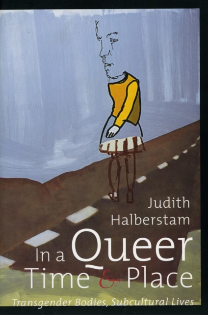 In a Queer Time and Place : Transgender Bodies, Subcultural Lives, Hardback Book