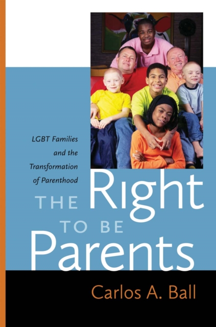 The Right to Be Parents : LGBT Families and the Transformation of Parenthood, Hardback Book