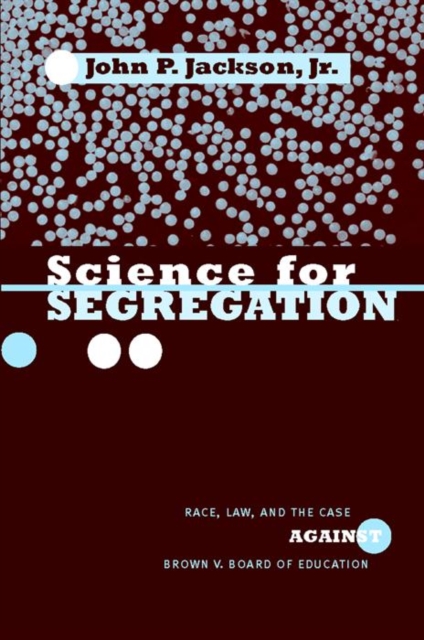 Science for Segregation : Race, Law, and the Case against Brown v. Board of Education, Hardback Book