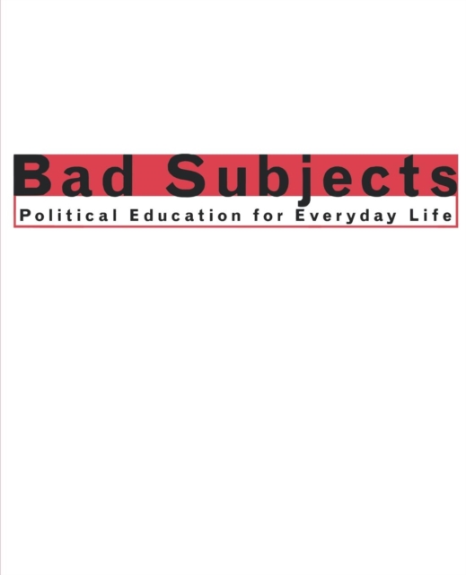 Bad Subjects : Political Education for Everyday Life, Paperback / softback Book