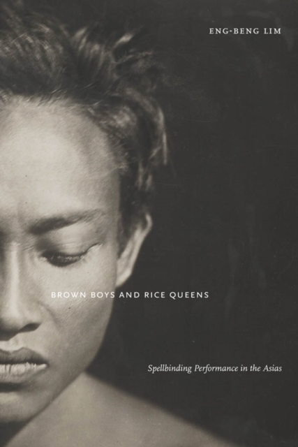 Brown Boys and Rice Queens : Spellbinding Performance in the Asias, Paperback / softback Book