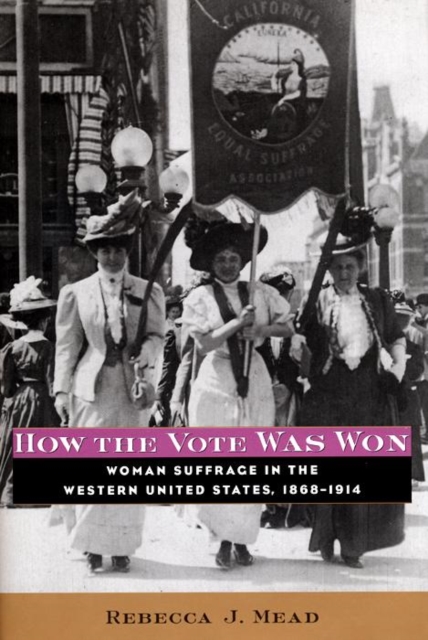 How the Vote Was Won : Woman Suffrage in the Western United States, 1868-1914, EPUB eBook