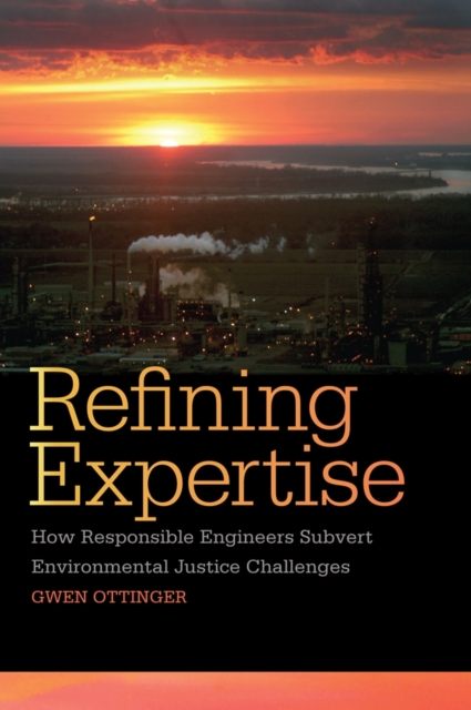 Refining Expertise : How Responsible Engineers Subvert Environmental Justice Challenges, EPUB eBook