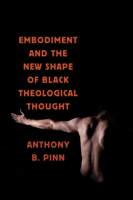 Embodiment and the New Shape of Black Theological Thought, Hardback Book