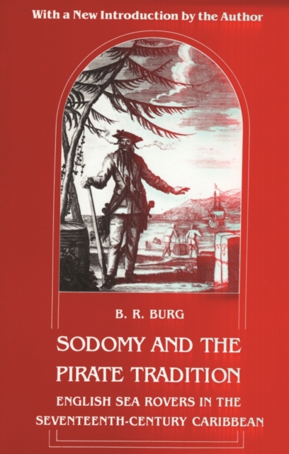 Sodomy and the Pirate Tradition : English Sea Rovers in the Seventeenth-Century Caribbean, Second Edition, EPUB eBook