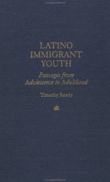Latino Immigrant Youth : Passages from Adolescence to Adulthood, Hardback Book