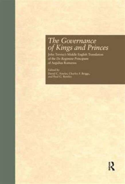 The Governance of Kings and Princes : John Trevisa's Middle English Translation of the De Regimine Principum of Aegidius Romanus, Hardback Book