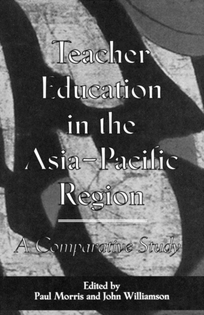 Teacher Education in the Asia-Pacific Region : A Comparative Study, Hardback Book
