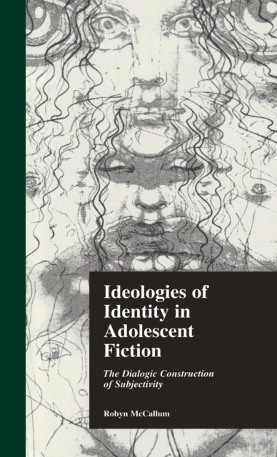 Ideologies of Identity in Adolescent Fiction : The Dialogic Construction of Subjectivity, Hardback Book