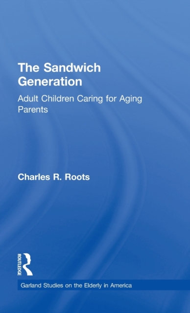 The Sandwich Generation : Adult Children Caring for Aging Parents, Hardback Book