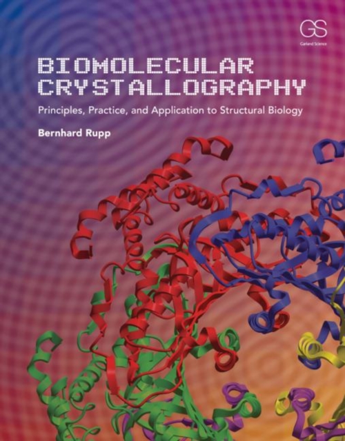 Biomolecular Crystallography : Principles, Practice, and Application to Structural Biology, Hardback Book