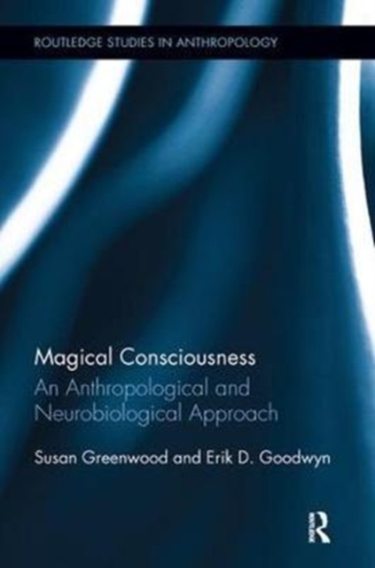 Magical Consciousness : An Anthropological and Neurobiological Approach, Paperback / softback Book