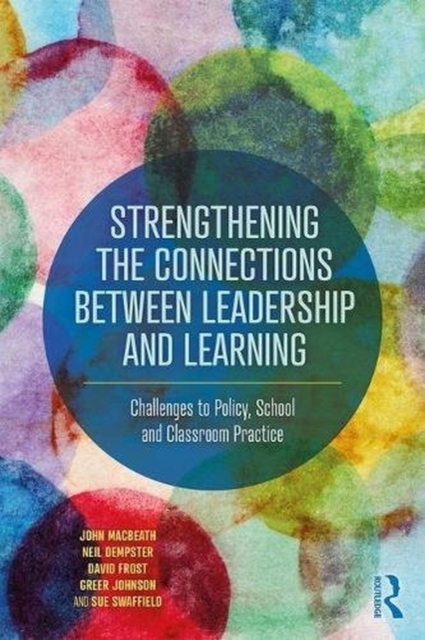 Strengthening the Connections between Leadership and Learning : Challenges to Policy, School and Classroom Practice, Paperback / softback Book