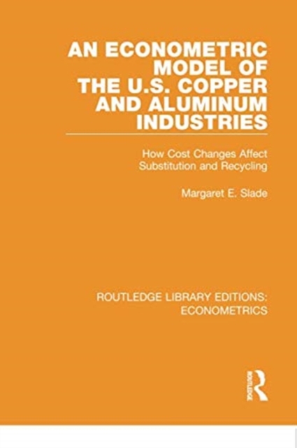 An Econometric Model of the U.S. Copper and Aluminum Industries : How Cost Changes Affect Substitution and Recycling, Paperback / softback Book