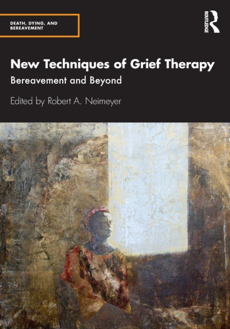 New Techniques of Grief Therapy : Bereavement and Beyond, Paperback / softback Book