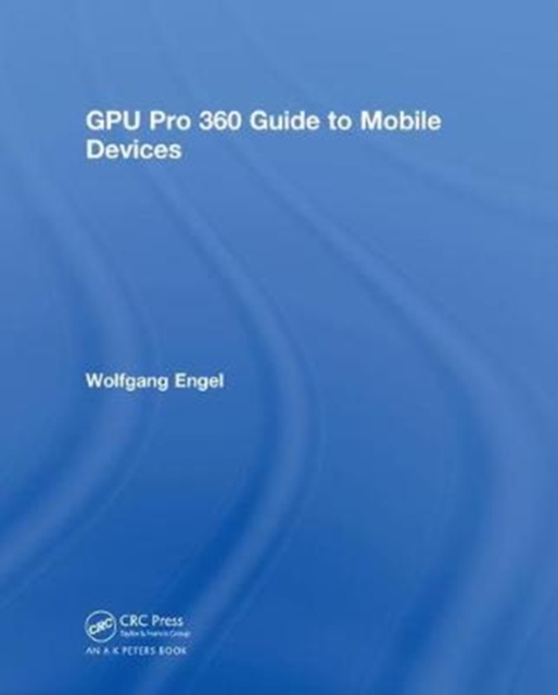 GPU Pro 360 Guide to Mobile Devices, Hardback Book