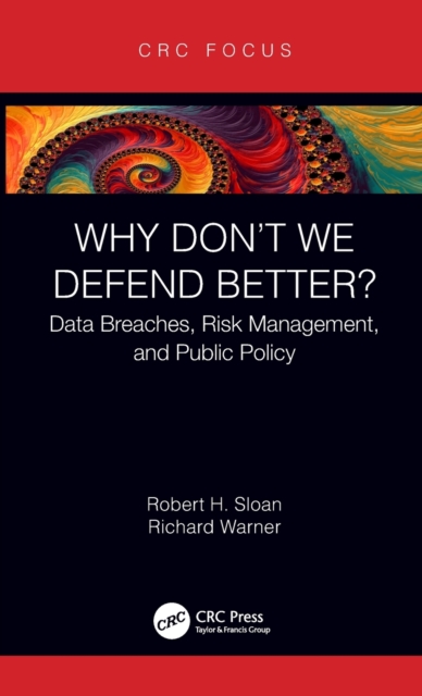 Why Don't We Defend Better? : Data Breaches, Risk Management, and Public Policy, Hardback Book