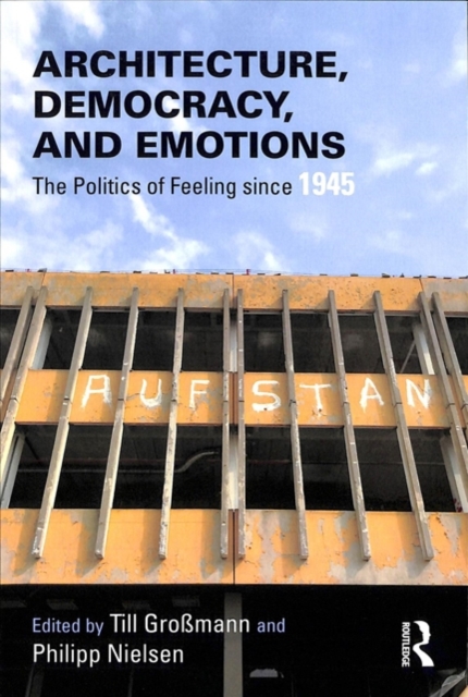 Architecture, Democracy and Emotions : The Politics of Feeling since 1945, Paperback / softback Book