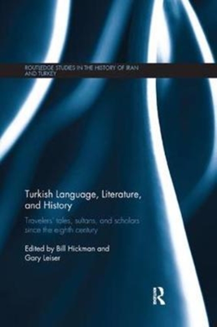 Turkish Language, Literature, and History : Travelers' Tales, Sultans, and Scholars Since the Eighth Century, Paperback / softback Book