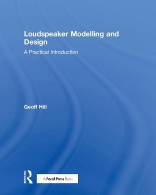 Loudspeaker Modelling and Design : A Practical Introduction, Hardback Book