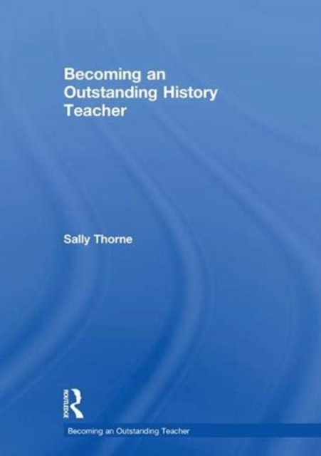 Becoming an Outstanding History Teacher, Hardback Book