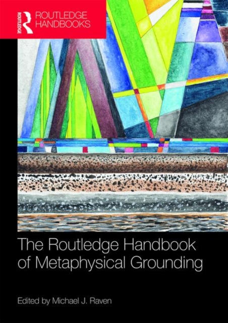 The Routledge Handbook of Metaphysical Grounding, Hardback Book
