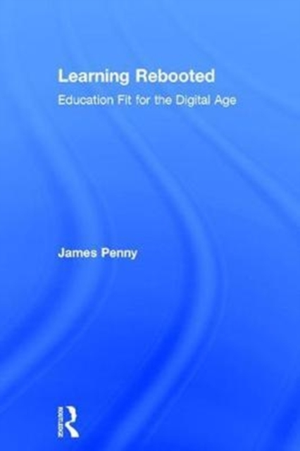 Learning Rebooted : Education Fit for the Digital Age, Hardback Book