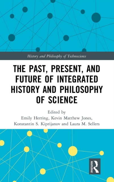 The Past, Present, and Future of Integrated History and Philosophy of Science, Hardback Book