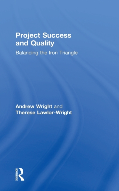 Project Success and Quality : Balancing the Iron Triangle, Hardback Book