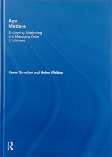 Age Matters : Employing, Motivating and Managing Older Employees, Hardback Book