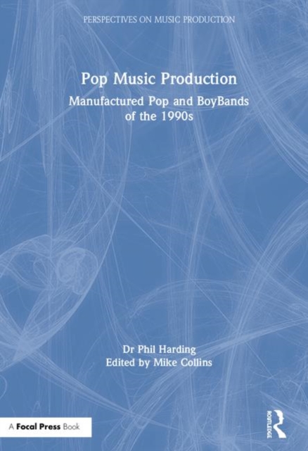 Pop Music Production : Manufactured Pop and BoyBands of the 1990s, Hardback Book