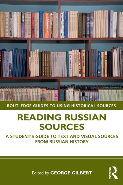 Reading Russian Sources : A Student's Guide to Text and Visual Sources from Russian History, Paperback / softback Book
