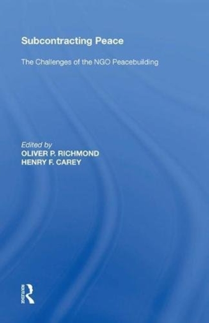 Subcontracting Peace : The Challenges of NGO Peacebuilding, Hardback Book