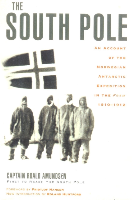 The South Pole : An Account of the Norwegian Antarctic Expedition in the Fram, 1910-1912, Paperback / softback Book