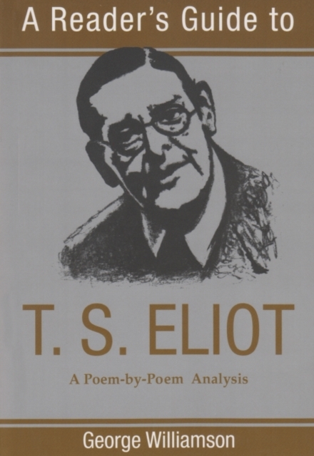 Reader's Guide to T.S. Eliot : A Poem by Poem Analysis, Paperback / softback Book