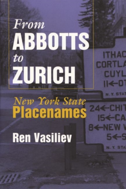 From Abbotts To Zurich : New York State Placenames, Paperback / softback Book