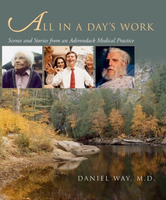 All in a Day's Work : Scenes and Stories from an Adirondack Medical Practice, Hardback Book