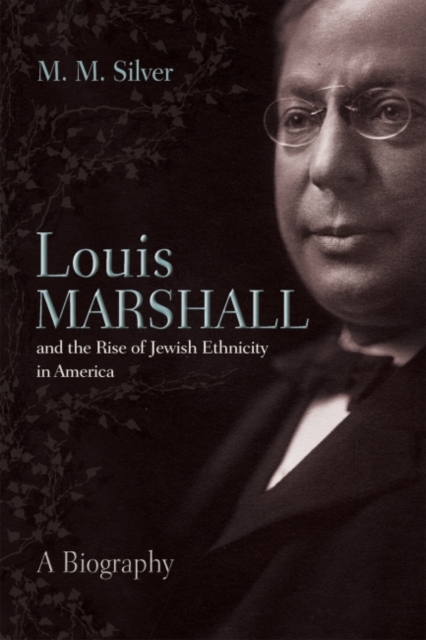 Louis Marshall and the Rise of Jewish Ethnicity in America : A Biography, Hardback Book
