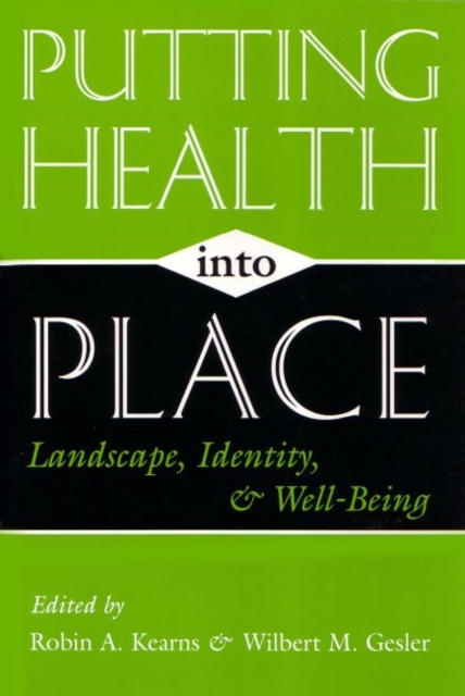 Putting Health Into Place : Landscape, Identity, and Well-being, Hardback Book