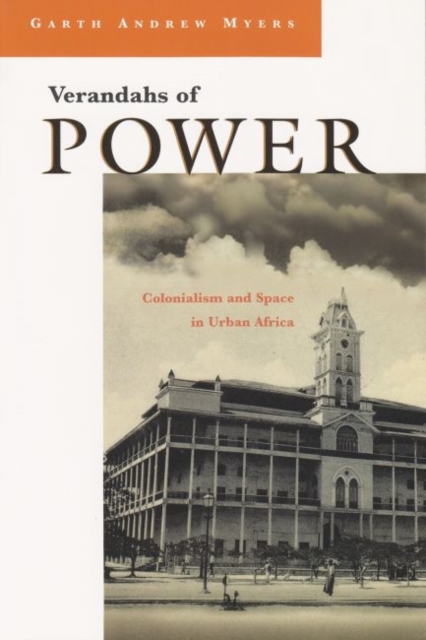 Verandahs of Power : Colonialism and Space in Urban Africa, Hardback Book
