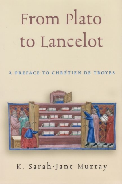 From Plato to Lancelot : A Preface to Chretien de Troyes, Hardback Book