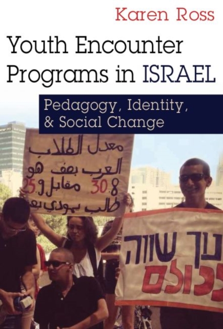 Youth Encounter Programs in Israel : Pedagogy, Identity, and Social Change, Hardback Book