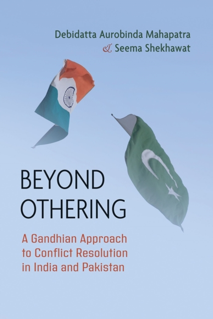 Beyond Othering : A Gandhian Approach to Conflict Resolution in India and Pakistan, Paperback / softback Book