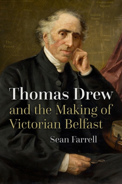 Thomas Drew and the Making of Victorian Belfast, Paperback / softback Book