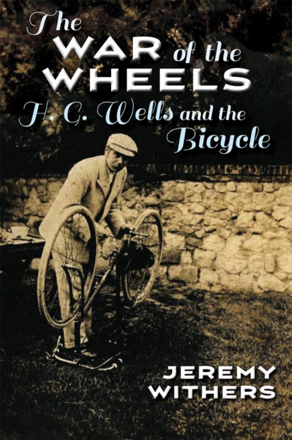 The War of the Wheels : H. G. Wells and the Bicycle, EPUB eBook