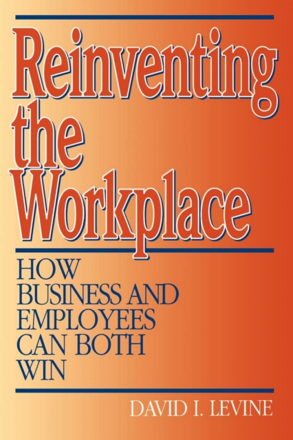 Reinventing the Workplace : How Business and Employees Can Both Win, PDF eBook