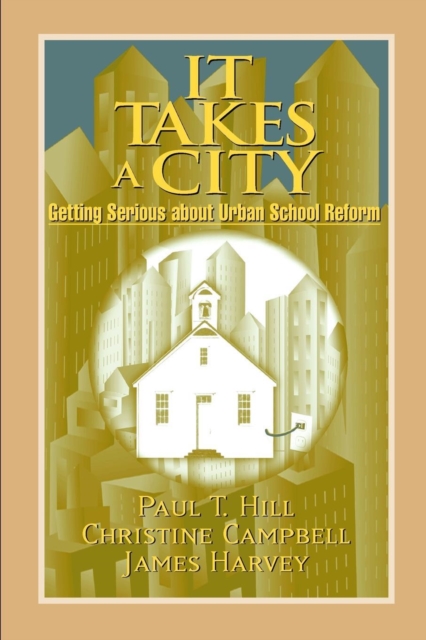 It Takes a City : Getting Serious about Urban School Reform, Paperback / softback Book