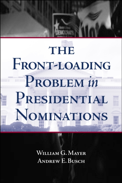 The Front-Loading Problem in Presidential Nominations, PDF eBook